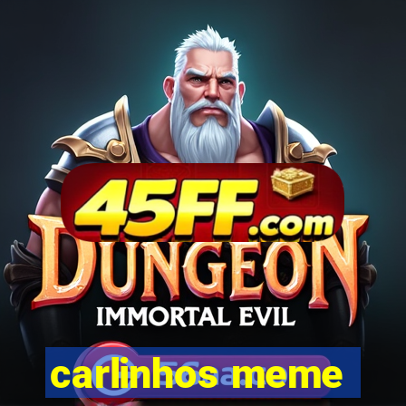 carlinhos meme